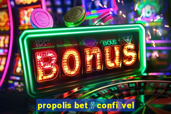 propolis bet 茅 confi谩vel